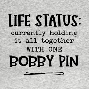 Holding It Together With One Bobby Pin T-Shirt